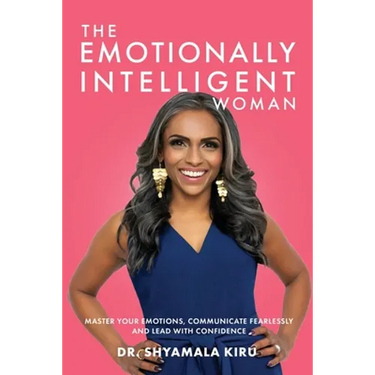 The Emotionally Intelligent Woman: Master Your Emotions, Communicate Fearlessly and Lead With Confidence