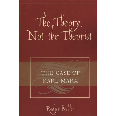 The Theory, Not the Theorist: The Case of Karl Marx