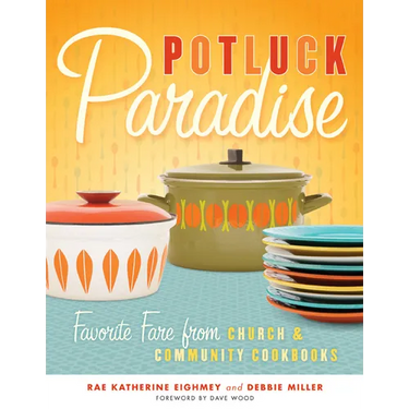 Potluck Paradise: Favorite Fare from Church & Community Cookbooks