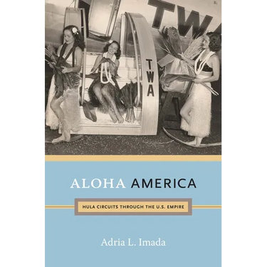 Aloha America: Hula Circuits through the U.S. Empire