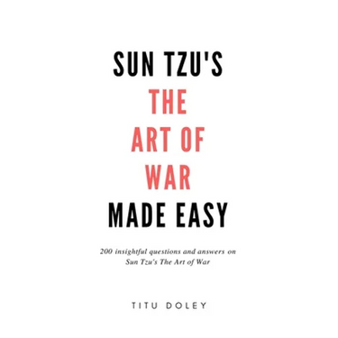 Sun Tzu's The Art of War Made Easy: 200 insightful questions and answers on Sun Tzu's The Art of War