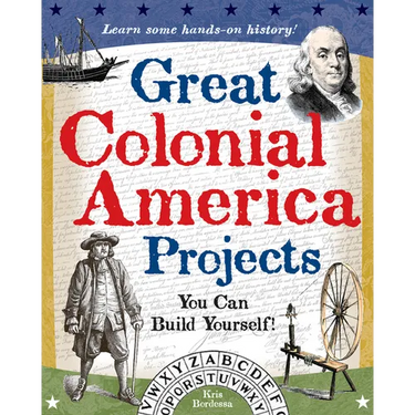 Great Colonial America Projects: You Can Build Yourself