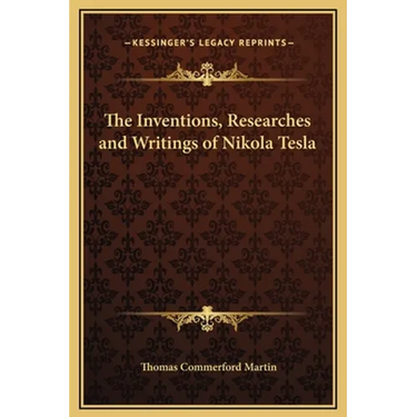 The Inventions, Researches and Writings of Nikola Tesla