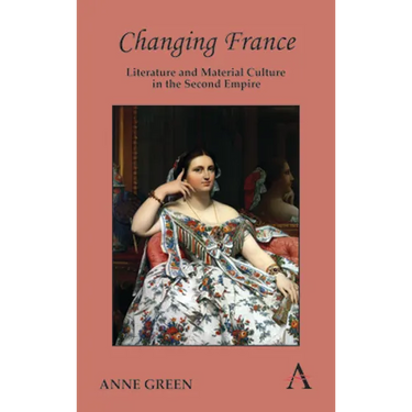 Changing France: Literature and Material Culture in the Second Empire