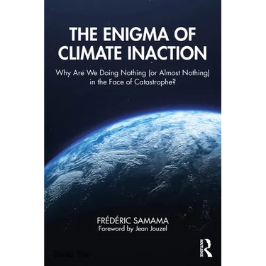 The Enigma of Climate Inaction: Why Are We Doing Nothing (or Almost Nothing) in the Face of Catastrophe?