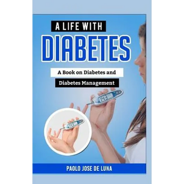 A Life With Diabetes: A Book On Diabetes And Diabetes Management