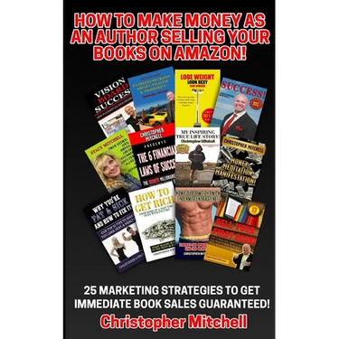 How To Make Money As An Author Selling Your Books On Amazon!: 25 Marketing Strategies To Get Immediate Book Sales Guaranteed!