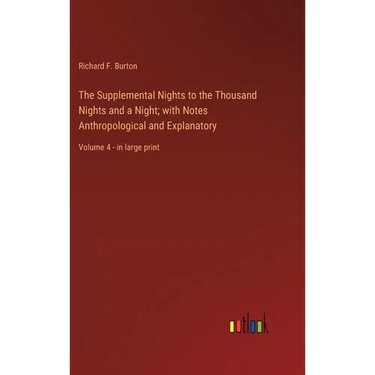 The Supplemental Nights to the Thousand Nights and a Night; with Notes Anthropological and Explanatory: Volume 4 - in large print