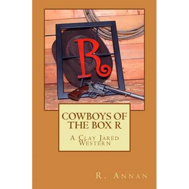 Cowboys of the Box R: A Clay Jared Western