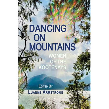 Dancing on Mountains: Women of the Kootenays
