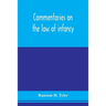 Commentaries on the law of infancy: including guardianship and custody of infants, and the law of coverture, embracing dower, marriage, and divorce, a
