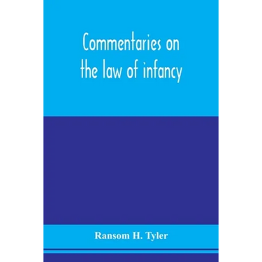 Commentaries on the law of infancy: including guardianship and custody of infants, and the law of coverture, embracing dower, marriage, and divorce, a