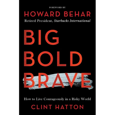 Big Bold Brave: How to Live Courageously in a Risky World
