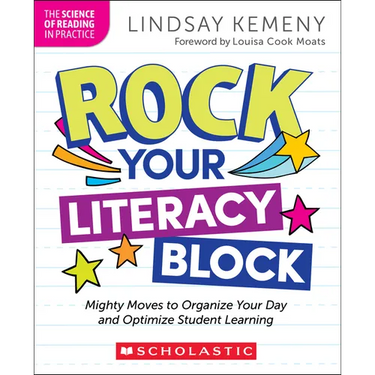 Rock Your Literacy Block: Mighty Moves to Organize Your Day and Optimize Student Learning
