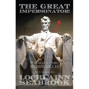 The Great Impersonator!: 99 Reasons to Dislike Abraham Lincoln