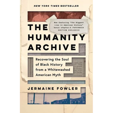 The Humanity Archive: Recovering the Soul of Black History from a Whitewashed American Myth