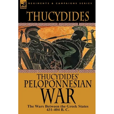 Thucydides' Peloponnesian War: The Wars Between the Greek States 431-404 B. C.
