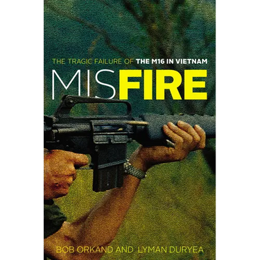 Misfire: The Tragic Failure of the M16 in Vietnam