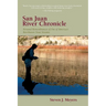 San Juan River Chronicle: Personal Remembrances of One of America's Premier Trout Streams