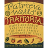 Patricia Wells' Trattoria: Simple and Robust Fare Inspired by the Small Family Restaurants of Italy