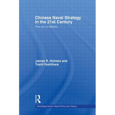 Chinese Naval Strategy in the 21st Century: The Turn to Mahan