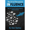 The Art of Persuasive Influence: What Works and Why in Positively Influencing People and Outcomes