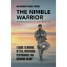 The Nimble Warrior: A Guide to Moving Better, Increasing Performance and Reducing Injury