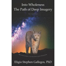 Into Wholeness: The Path of Deep Imagery