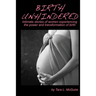 Birth Unhindered: Intimate stories of women experiencing the power and transformation of birth plus a guide to proactive self care.