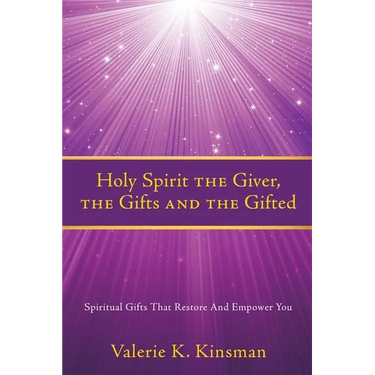 Holy Spirit the Giver, the Gifts and the Gifted: Spiritual Gifts That Restore And Empower You