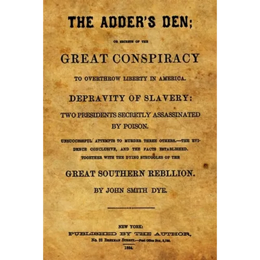 The Adder's Den: Or Secrets Of The Great Conspiracy To Overthrow Liberty In America.