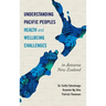 Understanding Pacific Peoples Health and Wellbeing Challenges in Aotearoa New Zealand