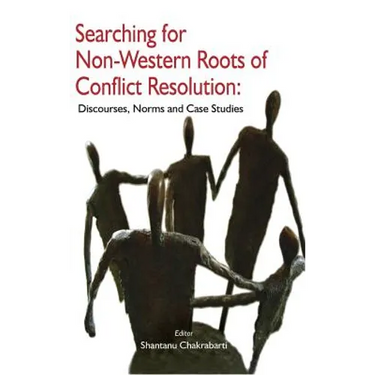 Searching for Non-Western Roots of Conflict Resolution: Discourses, Norms, and Case Studies