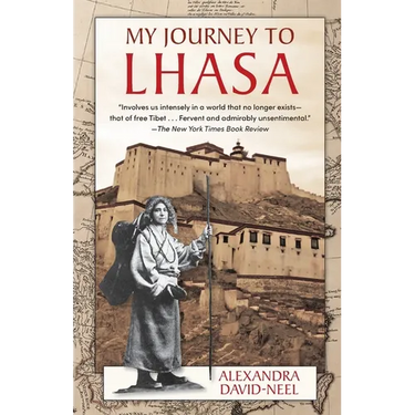 My Journey to Lhasa: The Personal Story of the Only White Woman Who Succeeded in Entering the Forbidden City