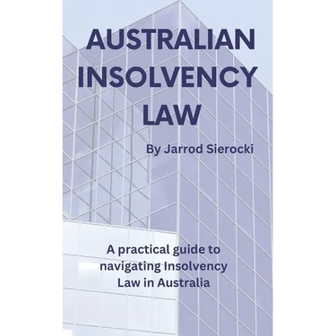 Australian Insolvency Law: A Practical Guide to Navigating Insolvency Law in Australia