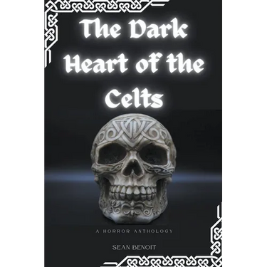 The Dark Heart of the Celts: A Horror Anthology