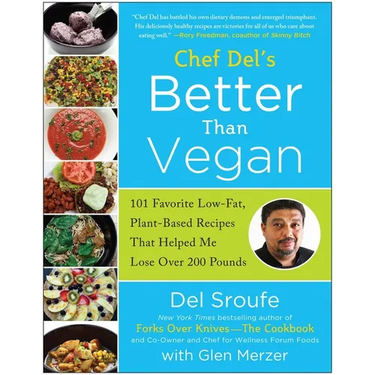 Chef del's Better Than Vegan: 101 Favorite Low-Fat, Plant-Based Recipes That Helped Me Lose Over 200 Pounds