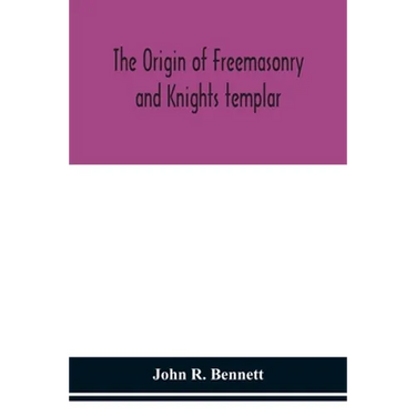 The origin of Freemasonry and Knights templar