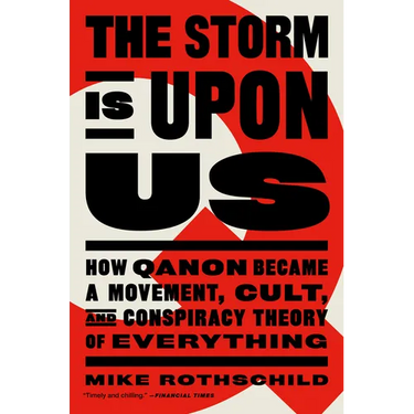 The Storm Is Upon Us: How Qanon Became a Movement, Cult, and Conspiracy Theory of Everything