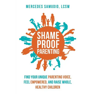 Shame-Proof Parenting: Find Your Unique Parenting Voice, Feel Empowered, and Raise Whole, Healthy Children