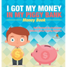 I Got My Money In My Piggy Bank - Money Book - Math Workbook for Kindergarten Children's Money & Saving Reference