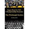Super Bowl & NFL Championship Seasons: The Pittsburgh Steelers: Begins with the Steelerss first Championship a& rolls right past Super Bowl XLV.