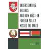 Understanding Belarus and How Western Foreign Policy Misses the Mark