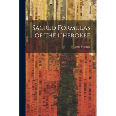 Sacred Formulas of the Cherokee