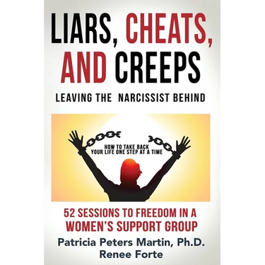 Liars, Cheats, and Creeps: Leaving the Narcissist Behind