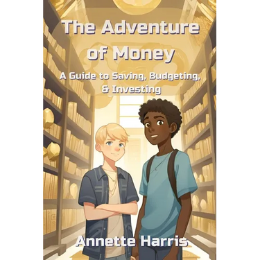 The Adventure of Money: A Guide to Saving, Budgeting, and Investing