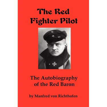 The Red Fighter Pilot: The Autobiography of the Red Baron