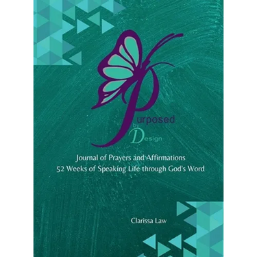 Purpose by Design Journal of Prayers and Affirmations: 52 Weeks of Speaking LIFE through God's word
