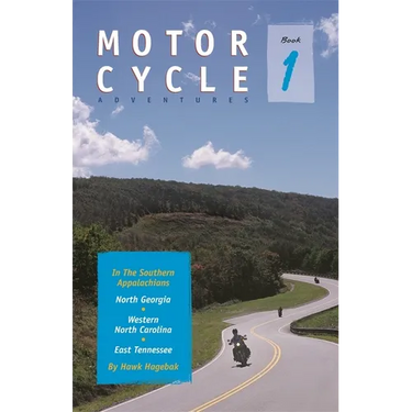 Motorcycle Adventures in the Southern Appalachians: North Georgia, Western North Carolina, East Tennessee