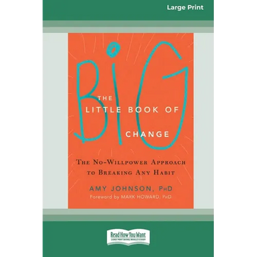 The Little Book of Big Change: The No-Willpower Approach to Breaking Any Habit (16pt Large Print Format)